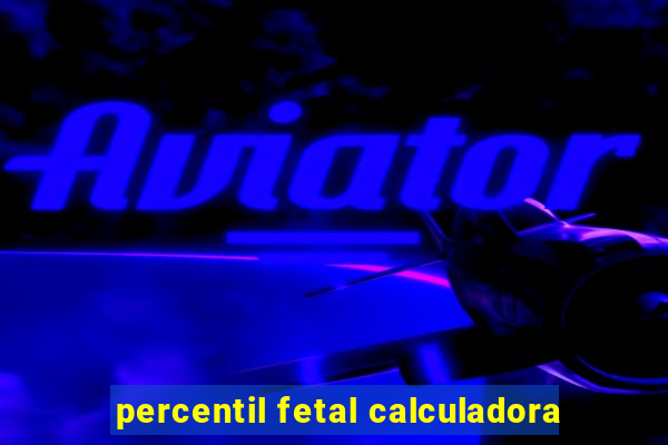 percentil fetal calculadora