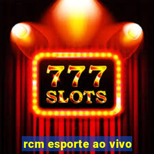 rcm esporte ao vivo