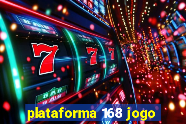 plataforma 168 jogo