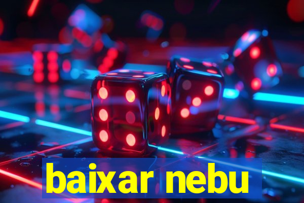 baixar nebu