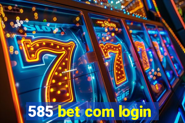 585 bet com login