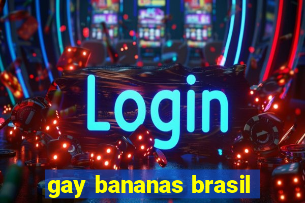 gay bananas brasil