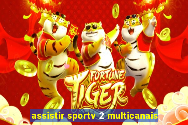 assistir sportv 2 multicanais