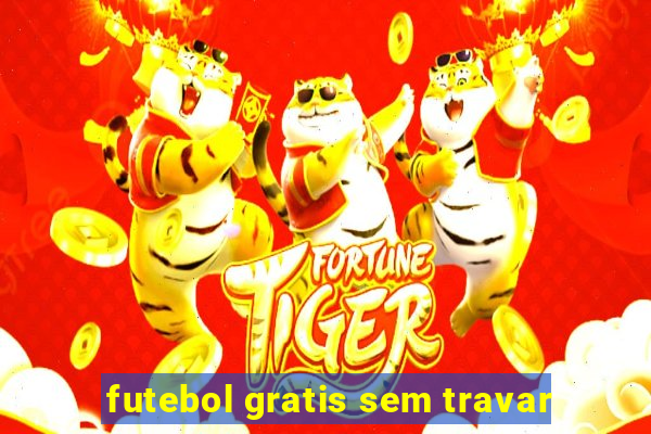 futebol gratis sem travar