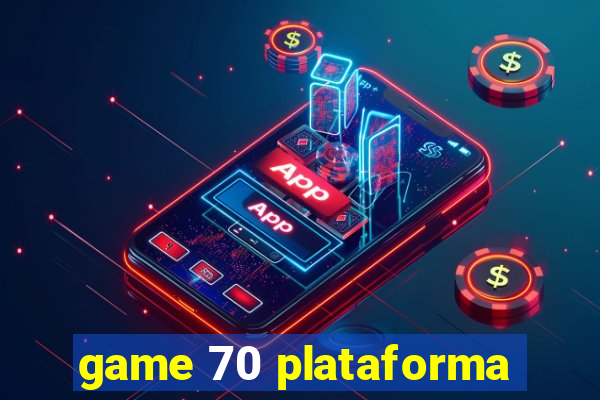 game 70 plataforma