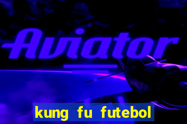 kung fu futebol clube filme completo dublado