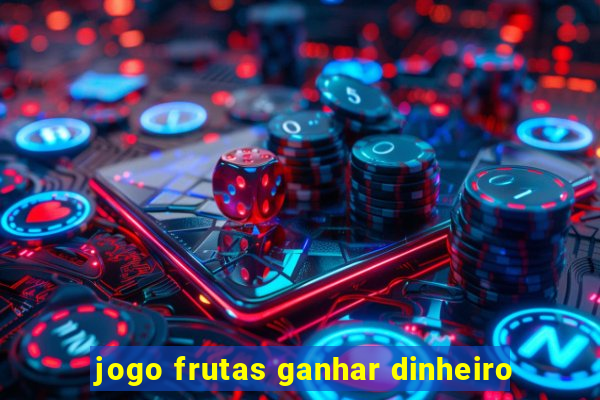 jogo frutas ganhar dinheiro