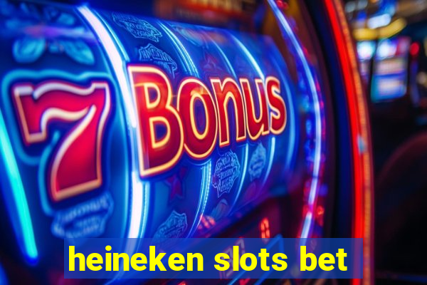 heineken slots bet