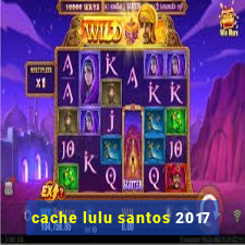 cache lulu santos 2017