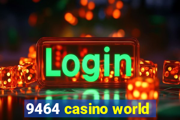 9464 casino world