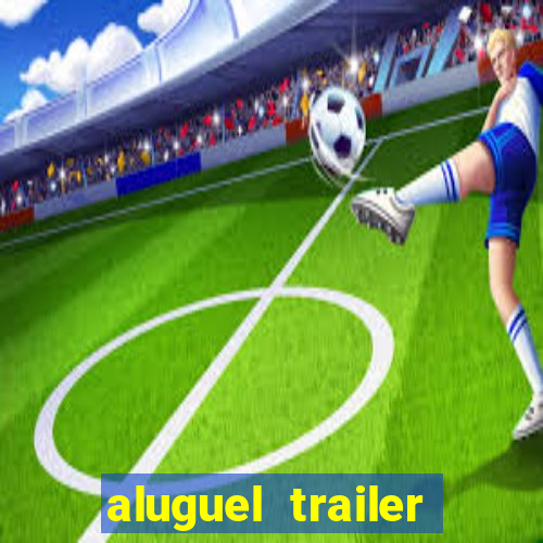 aluguel trailer porto alegre