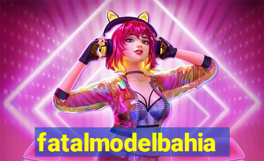 fatalmodelbahia