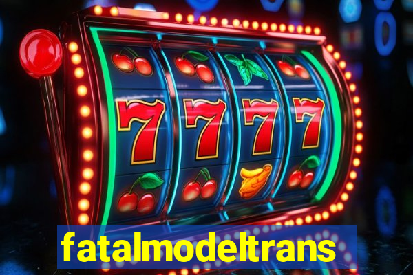 fatalmodeltransex