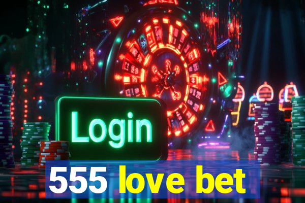 555 love bet