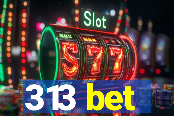 313 bet