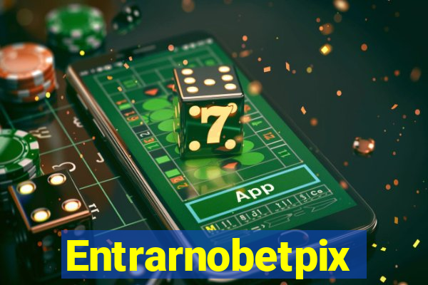 Entrarnobetpix