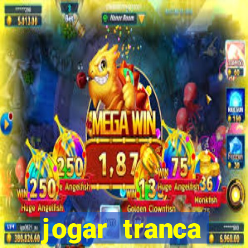 jogar tranca valendo dinheiro