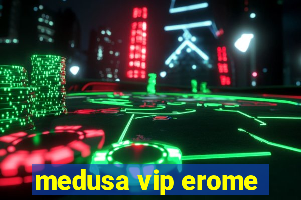 medusa vip erome