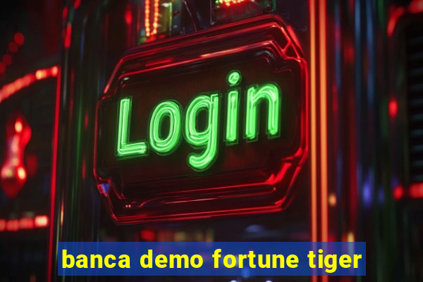 banca demo fortune tiger