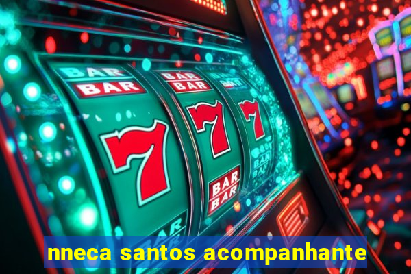 nneca santos acompanhante