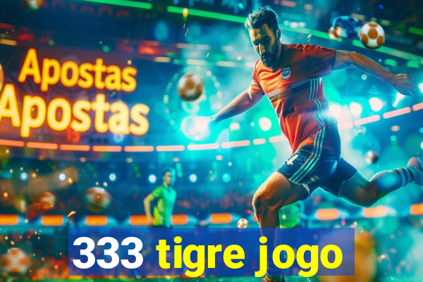 333 tigre jogo