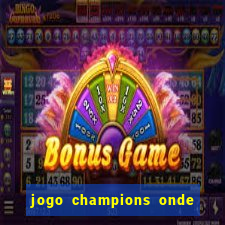 jogo champions onde vai passar