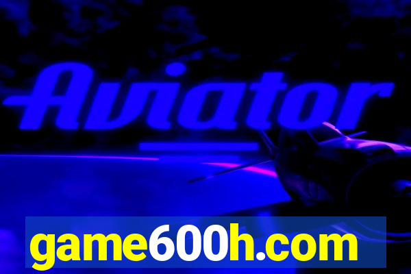 game600h.com