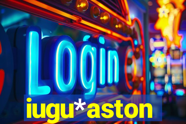 iugu*aston