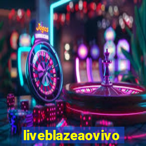 liveblazeaovivo