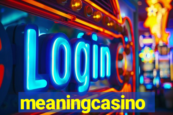 meaningcasino