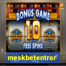 meskbetentrar