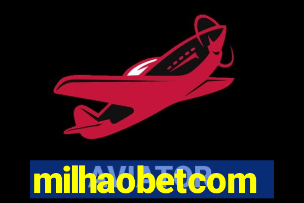 milhaobetcom