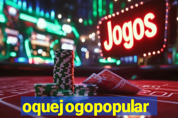 oquejogopopular