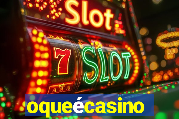 oqueécasino