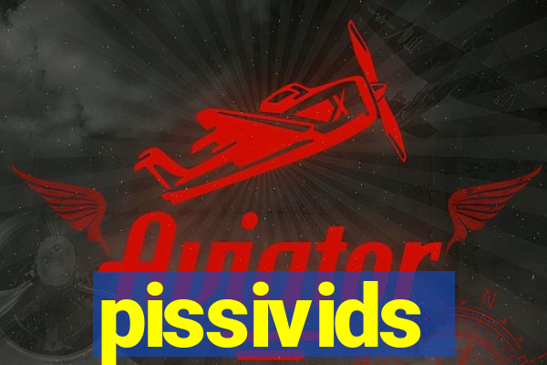 pissivids