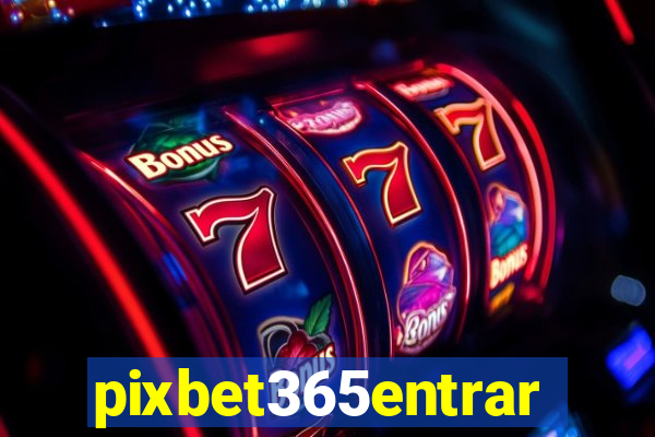 pixbet365entrar