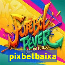 pixbetbaixa