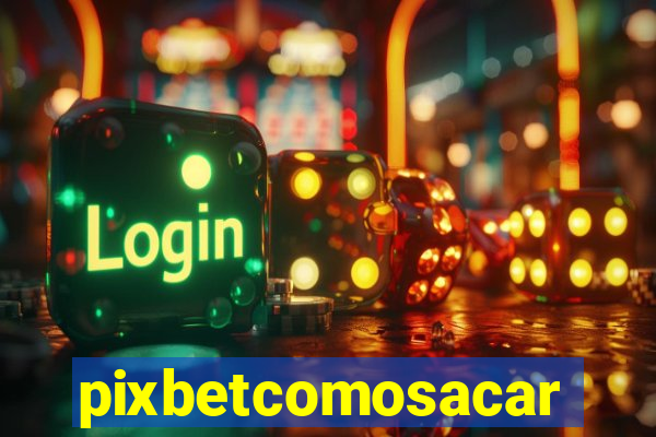 pixbetcomosacar