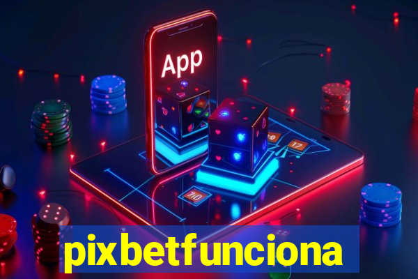 pixbetfunciona