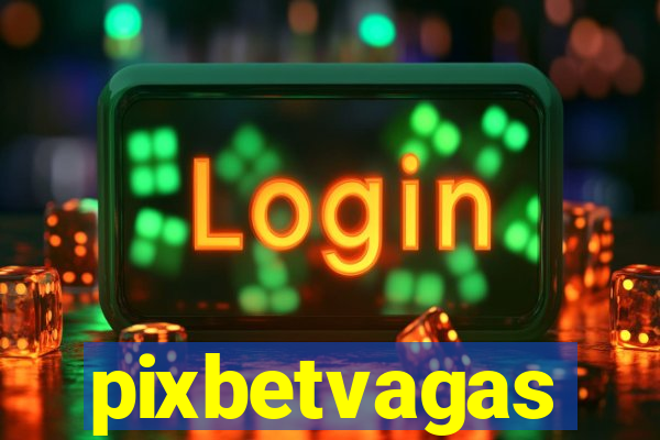 pixbetvagas