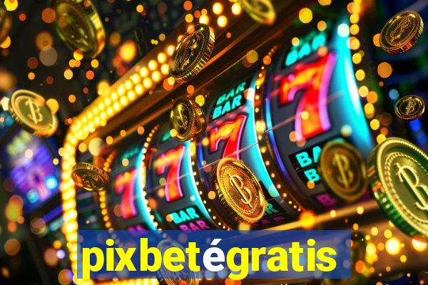 pixbetégratis