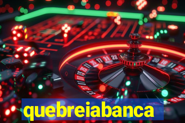 quebreiabanca