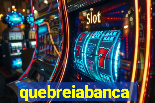 quebreiabanca