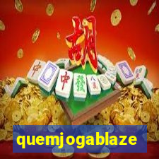 quemjogablaze