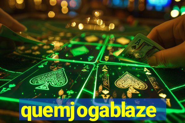 quemjogablaze