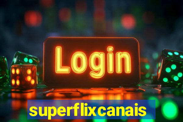 superflixcanais