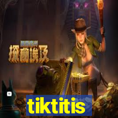 tiktitis