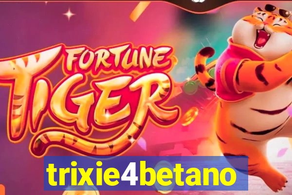 trixie4betano