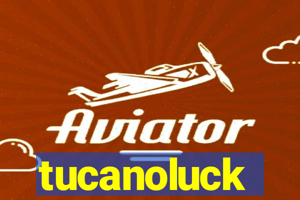 tucanoluck