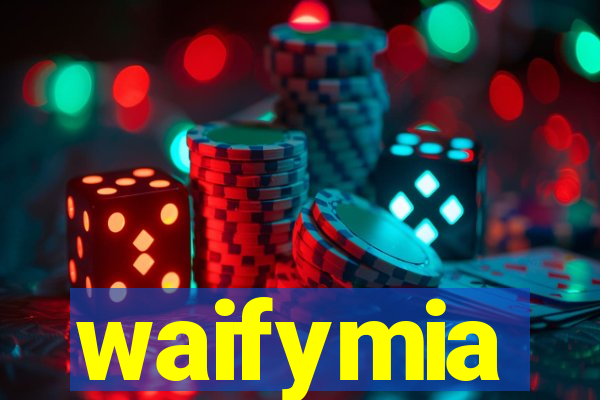 waifymia